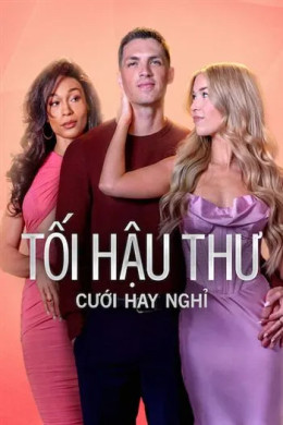 Tối Hậu Thư: Cưới Hay Nghỉ (Phần 4)